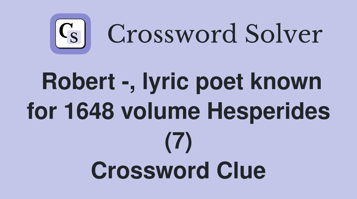 Robert -, lyric poet known for 1648 volume Hesperides (7) Crossword Clue