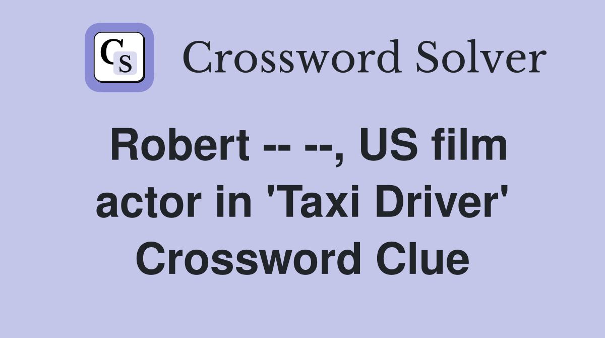 Robert -- --, US film actor in 'Taxi Driver' Crossword Clue