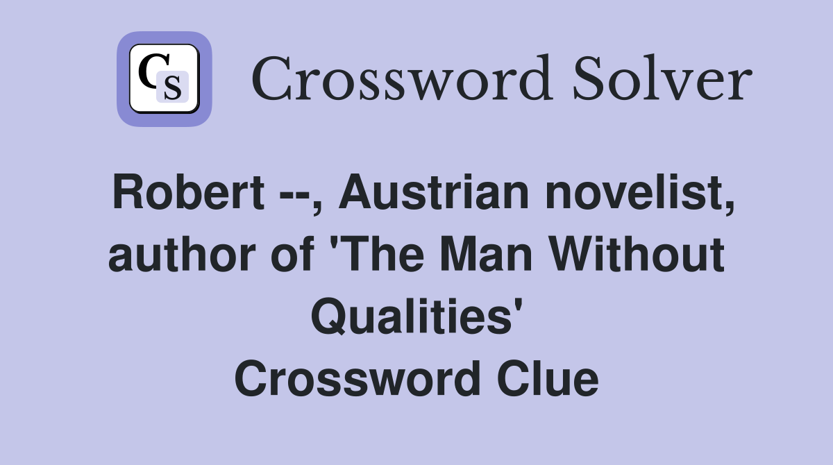 Robert --, Austrian novelist, author of 'The Man Without Qualities' Crossword Clue