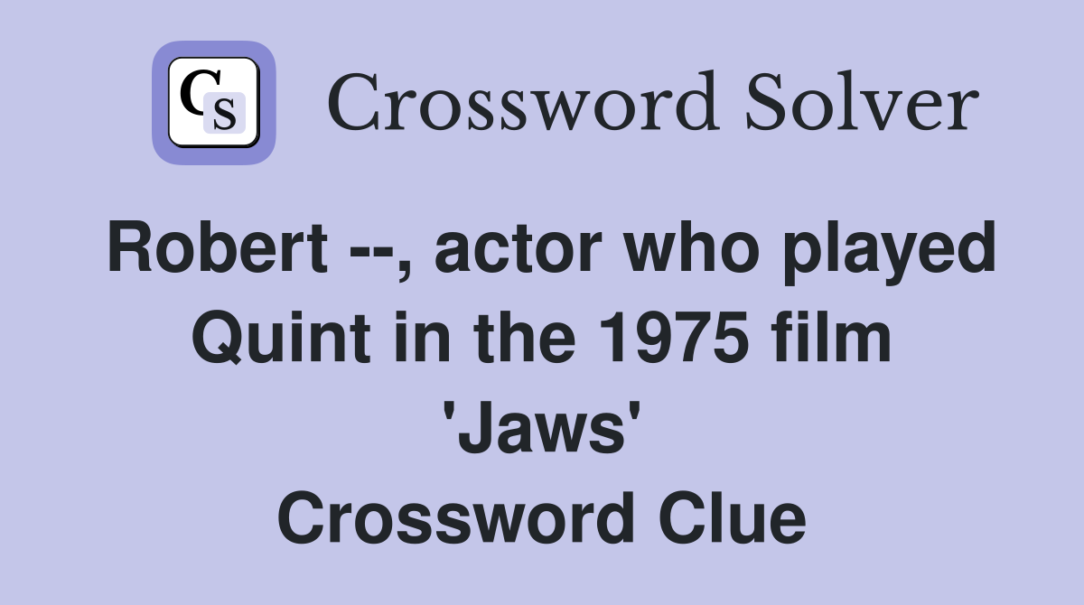Robert --, actor who played Quint in the 1975 film 'Jaws' Crossword Clue