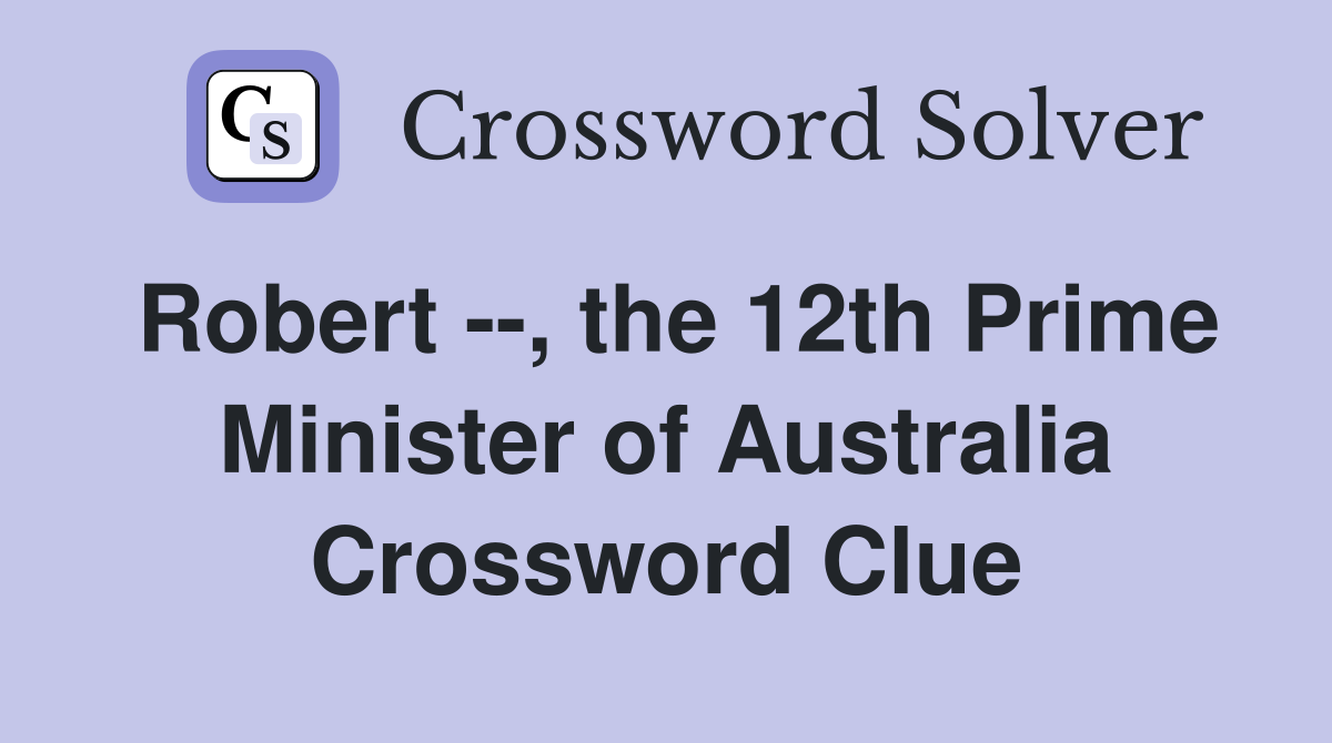 Robert --, the 12th Prime Minister of Australia Crossword Clue