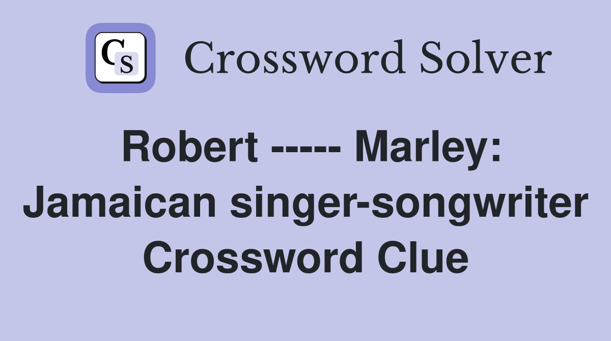 Robert ----- Marley: Jamaican singer-songwriter Crossword Clue