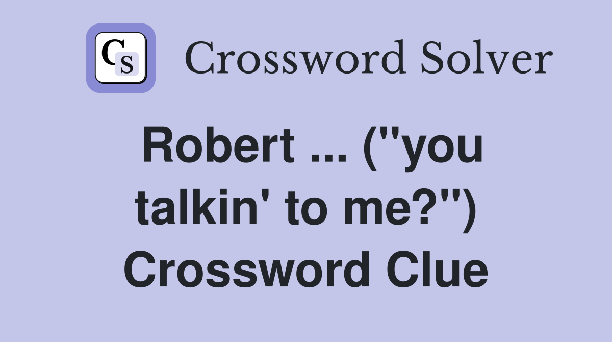 Robert ... (''you talkin' to me?'') Crossword Clue