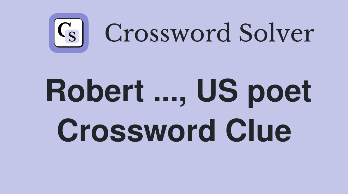 Robert ..., US poet Crossword Clue
