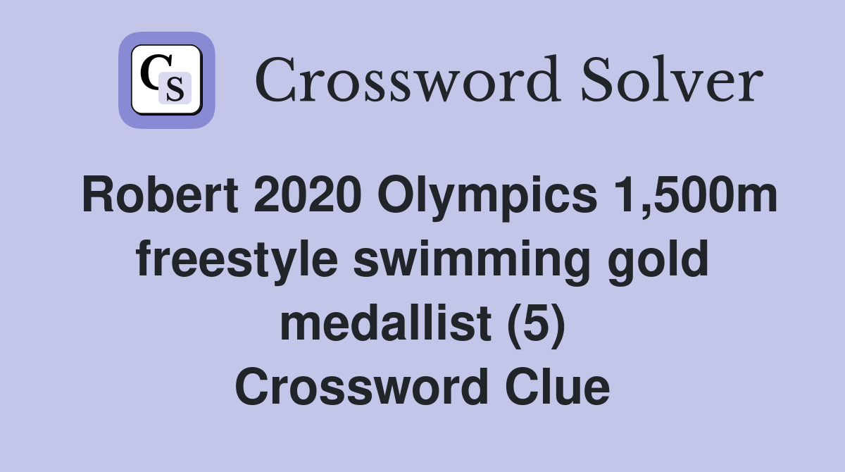 Robert 2020 Olympics 1,500m freestyle swimming gold medallist (5) Crossword Clue