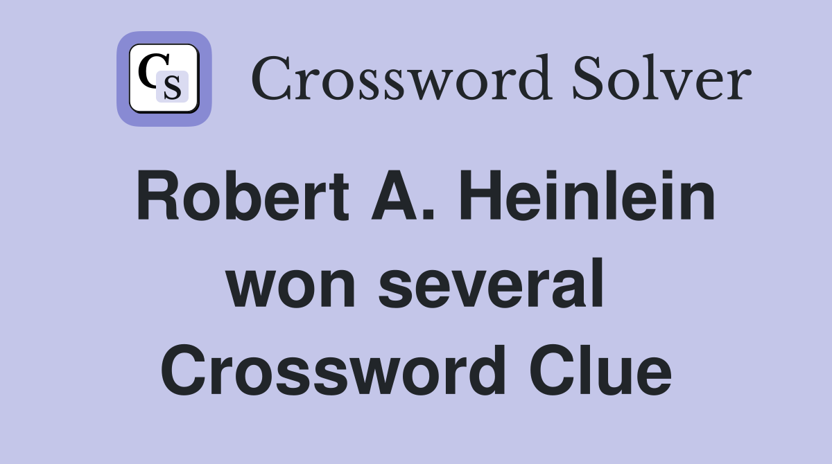 Robert A. Heinlein won several Crossword Clue