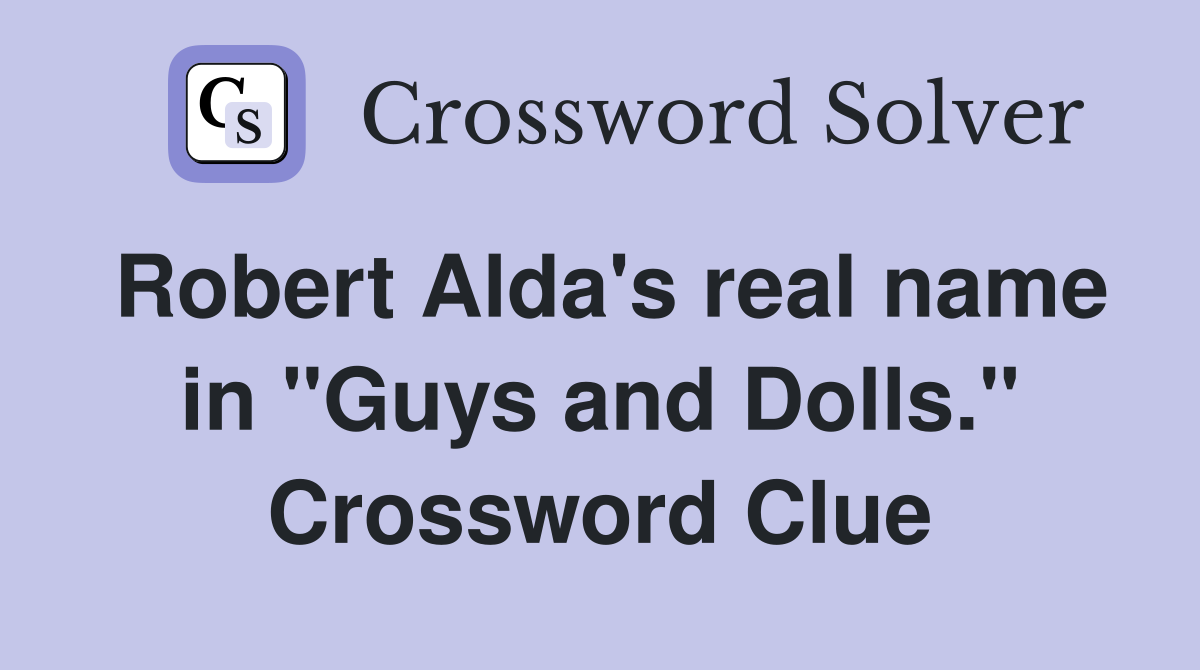 Robert Alda's real name in "Guys and Dolls." Crossword Clue
