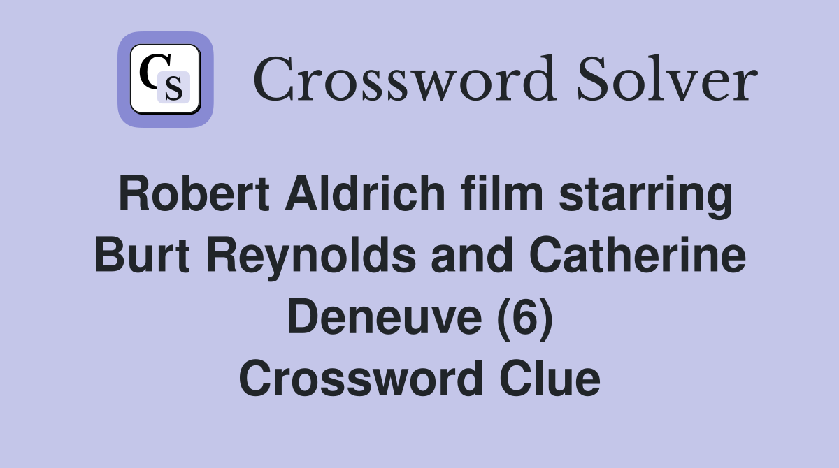 Robert Aldrich film starring Burt Reynolds and Catherine Deneuve (6) Crossword Clue