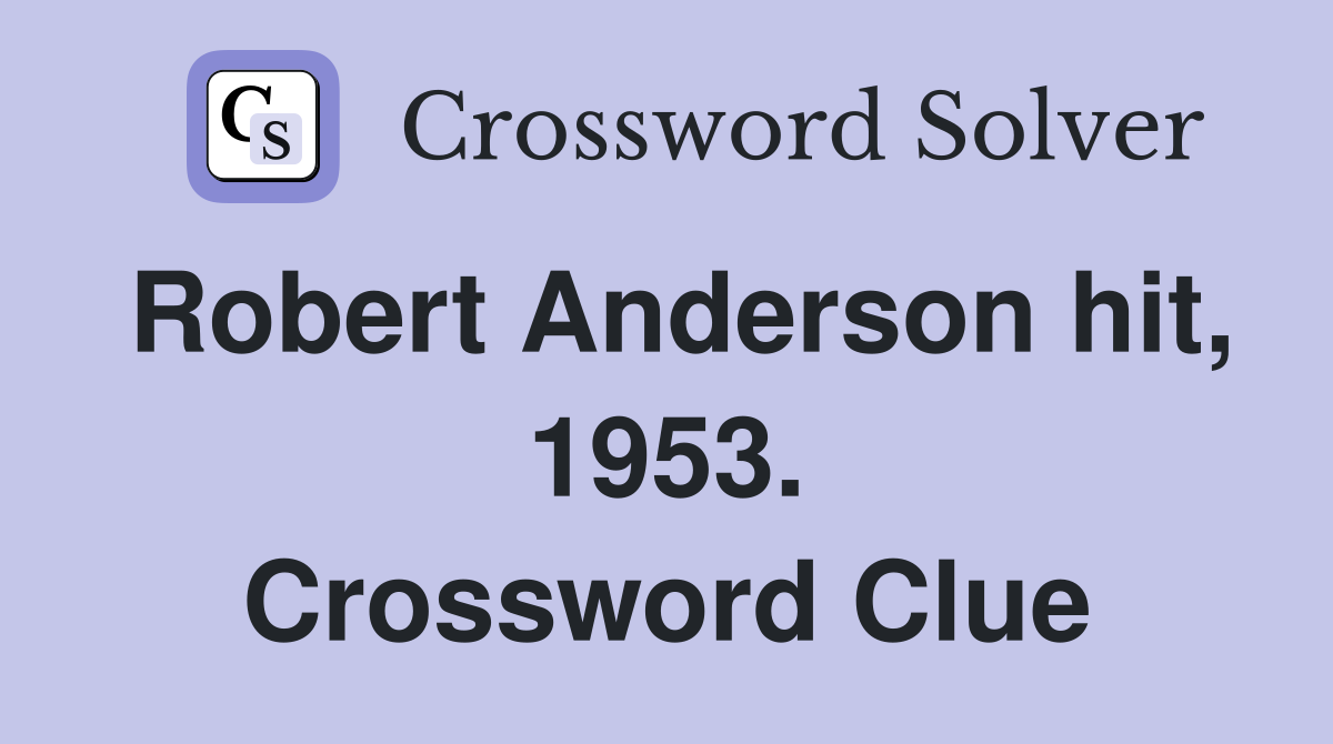 Robert Anderson hit, 1953. Crossword Clue