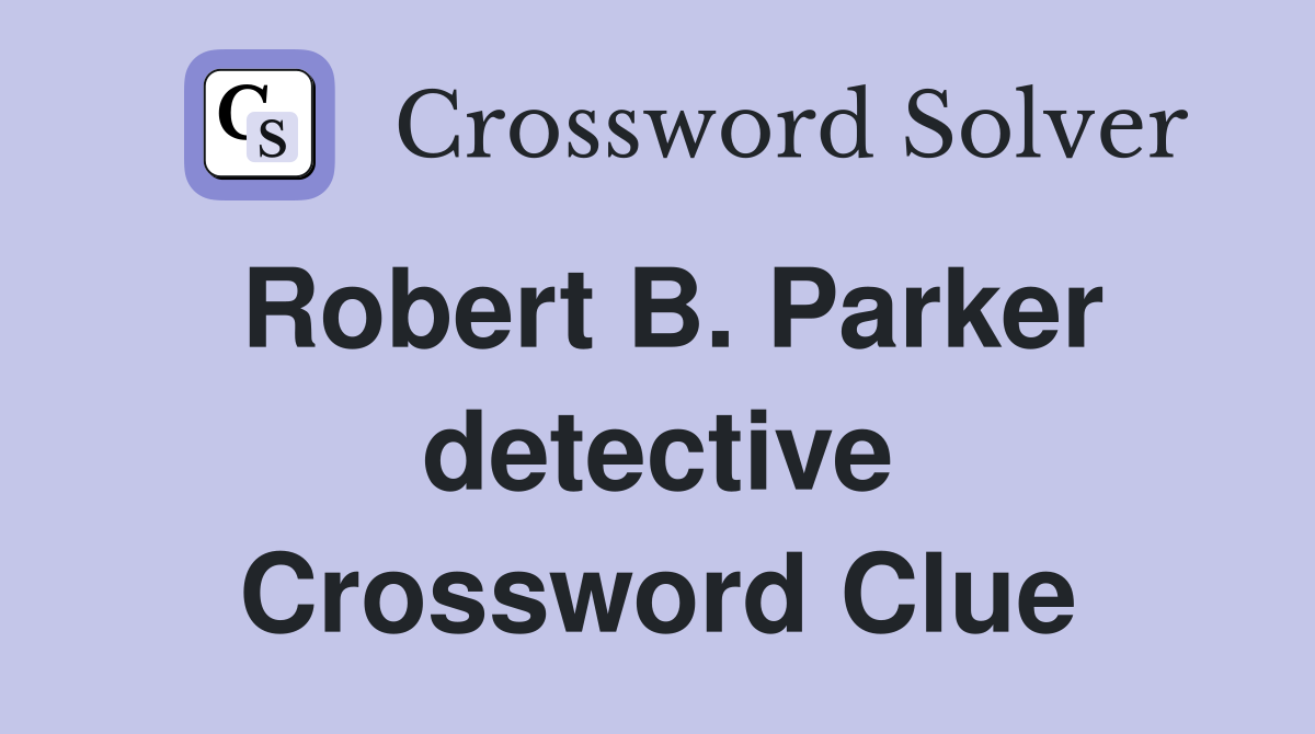 Robert B. Parker detective Crossword Clue