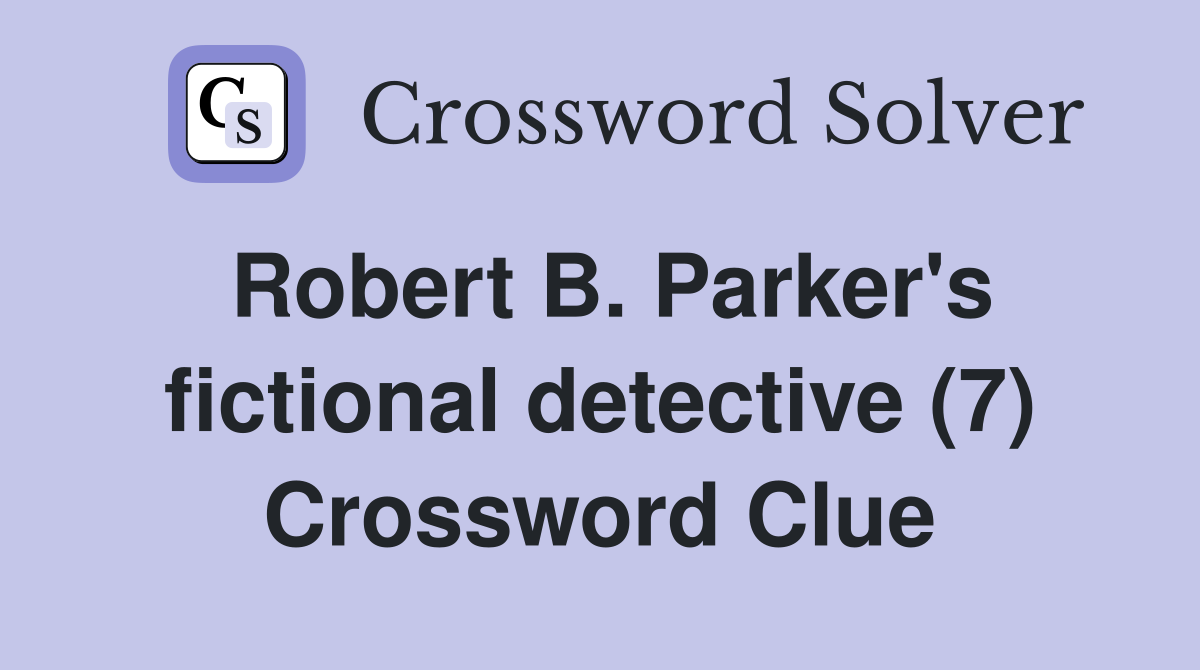 Robert B. Parker's fictional detective (7) Crossword Clue