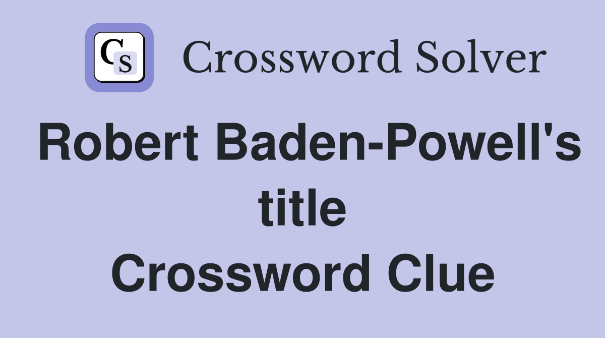 Robert Baden-Powell's title Crossword Clue