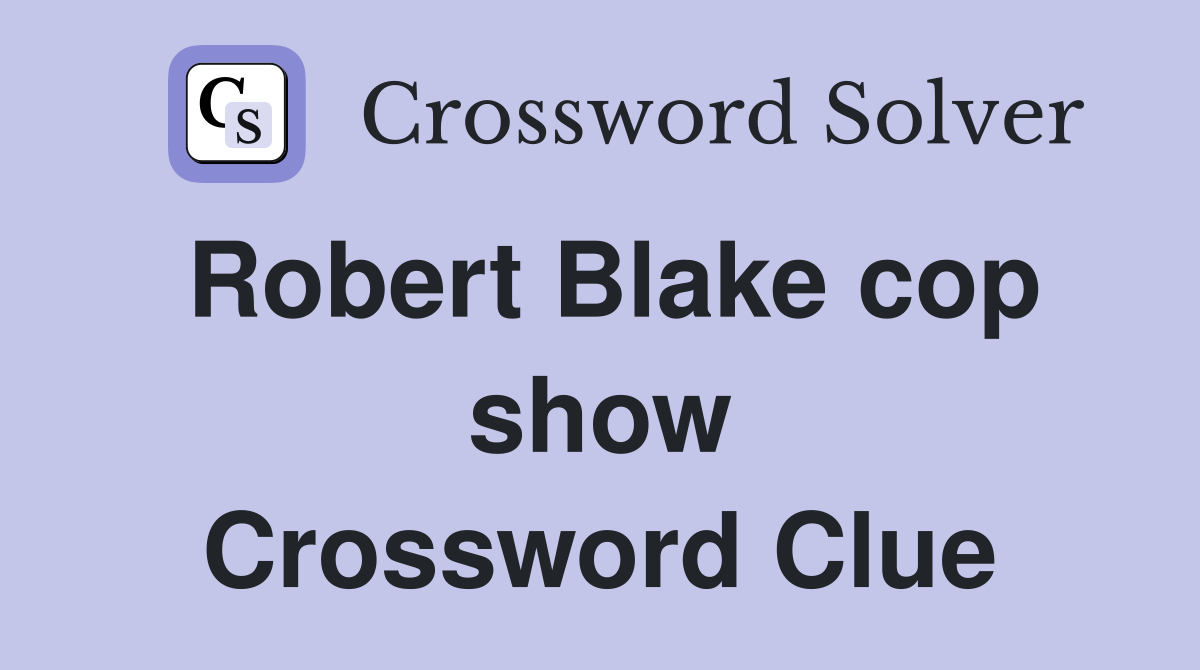 Robert Blake cop show Crossword Clue