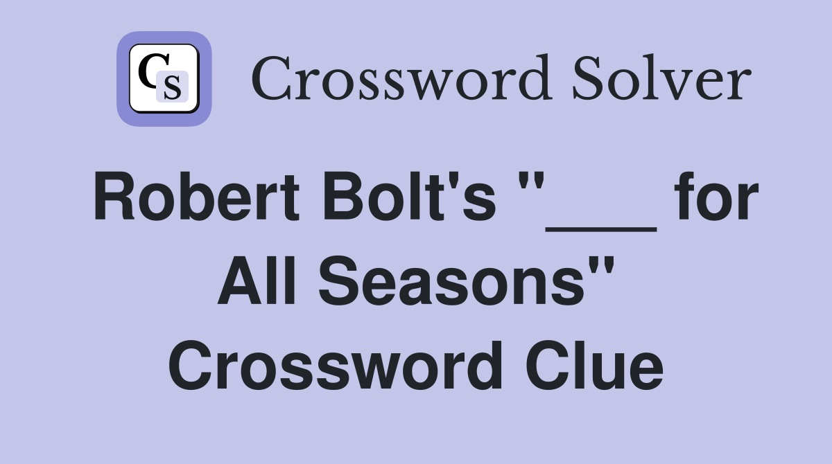 Robert Bolt's "___ for All Seasons" Crossword Clue