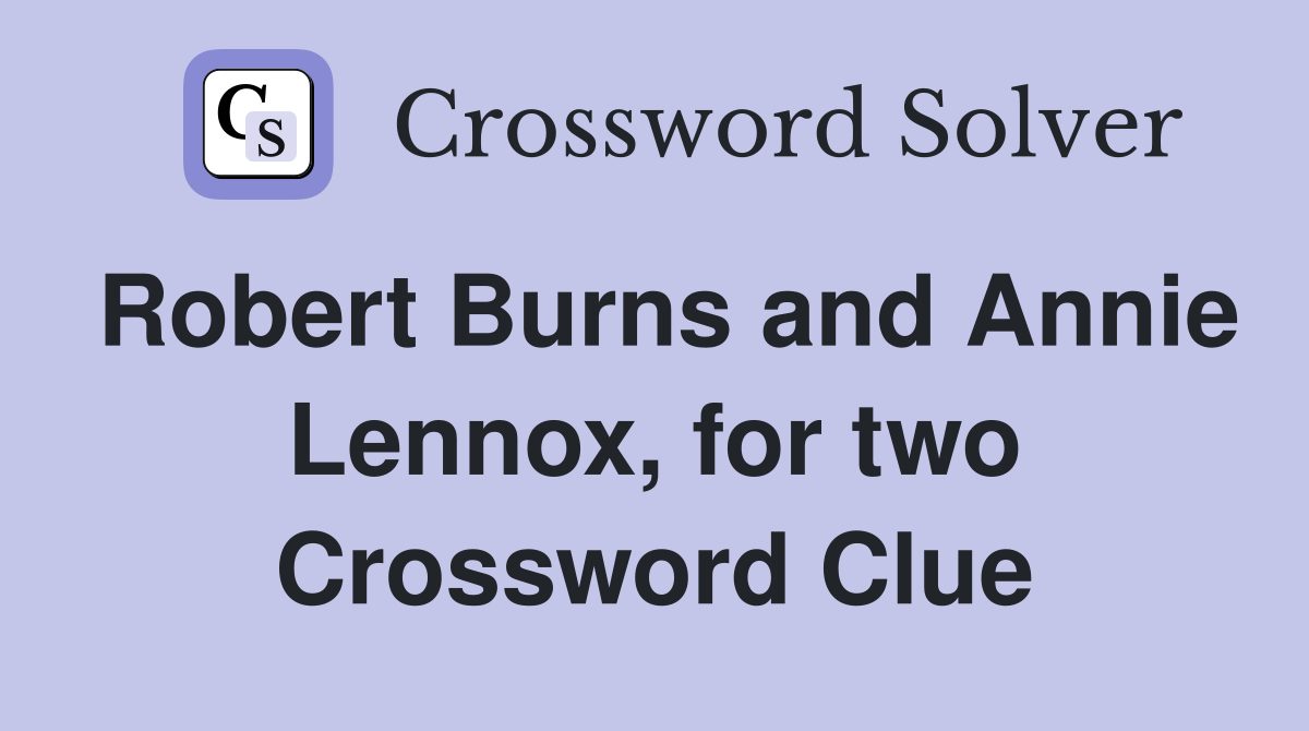 Robert Burns and Annie Lennox, for two Crossword Clue