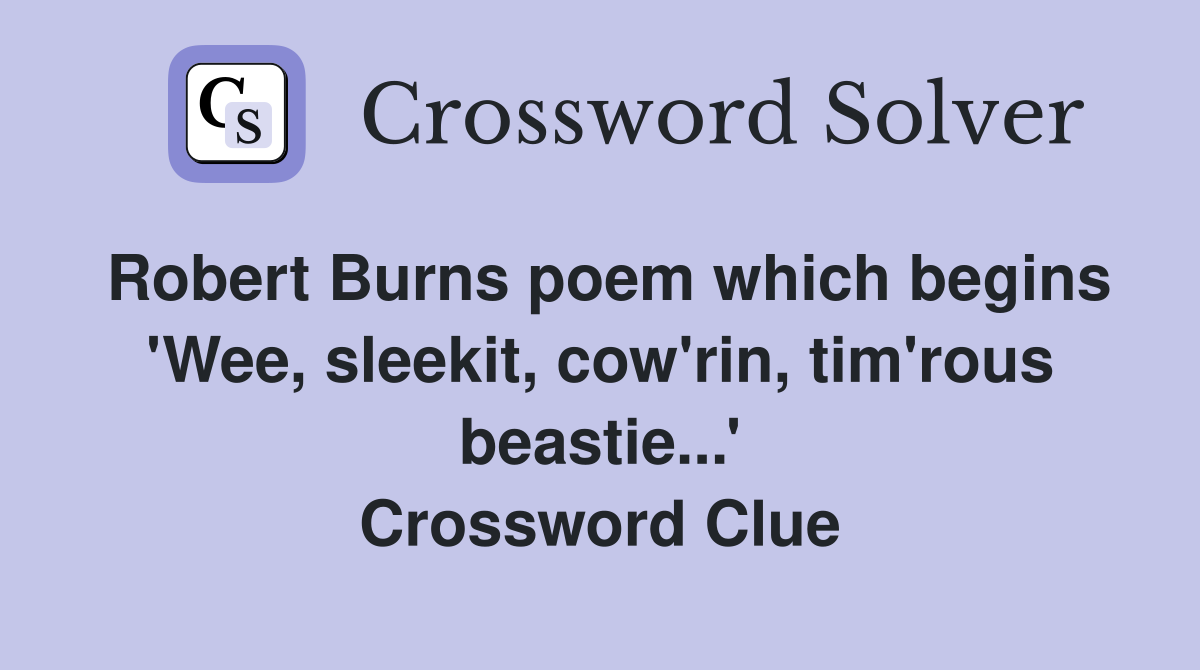 Robert Burns poem which begins 'Wee, sleekit, cow'rin, tim'rous beastie...' Crossword Clue