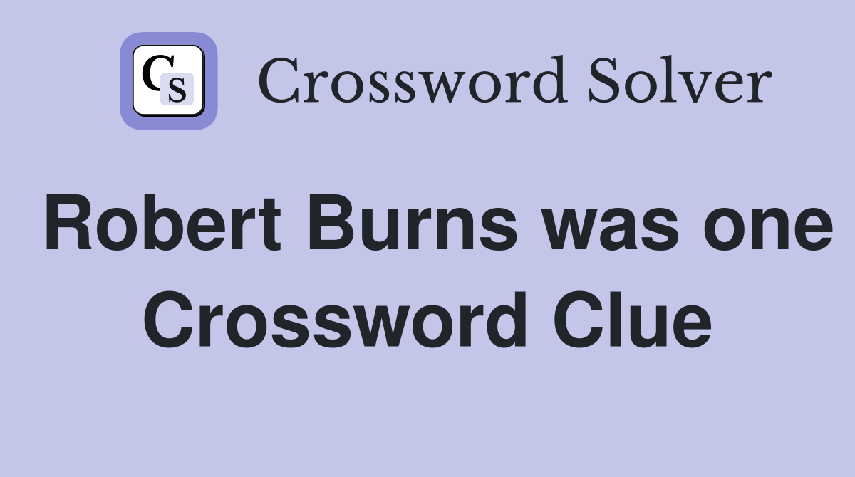 Robert Burns was one Crossword Clue