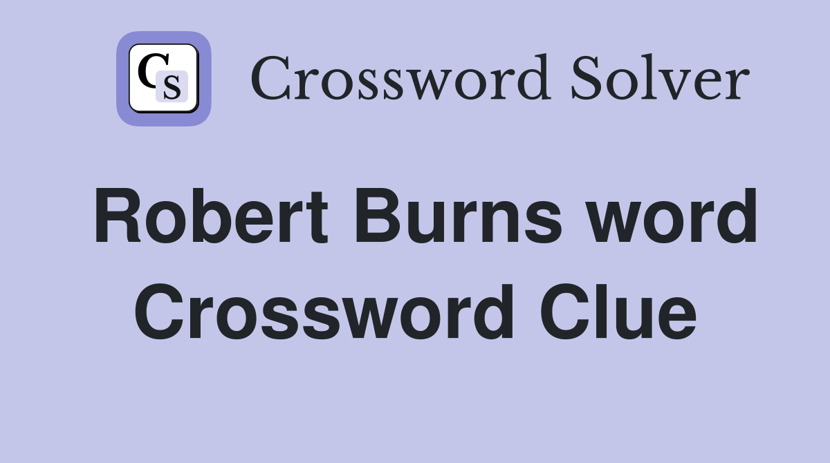 Robert Burns word Crossword Clue