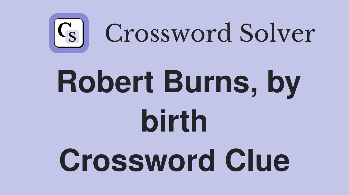 Robert Burns, by birth Crossword Clue