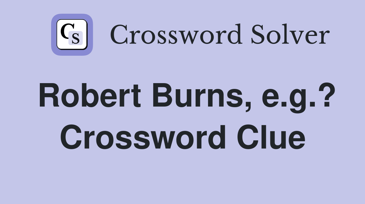 Robert Burns, e.g.? Crossword Clue