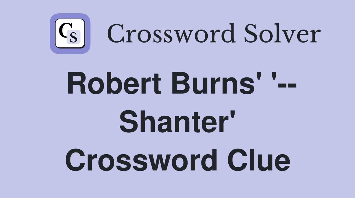 Robert Burns' '-- Shanter' Crossword Clue
