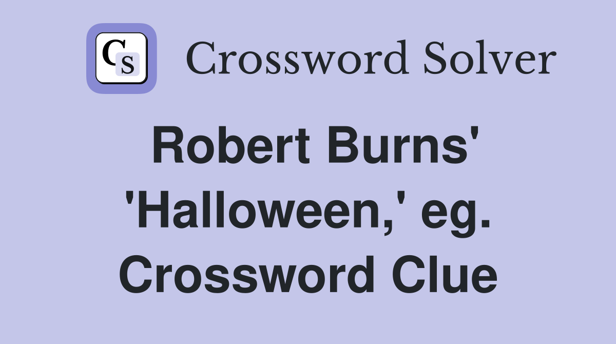 Robert Burns' 'Halloween,' eg. Crossword Clue
