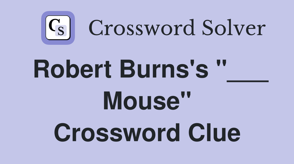 Robert Burns's "___ Mouse" Crossword Clue