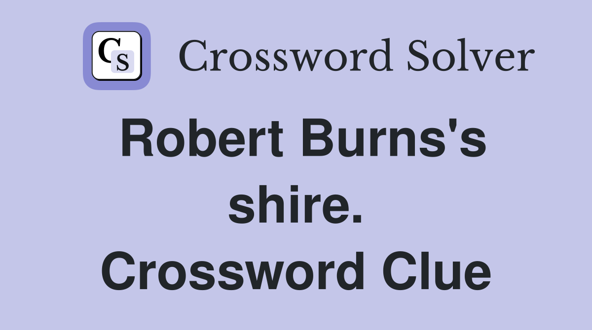 Robert Burns's shire. Crossword Clue