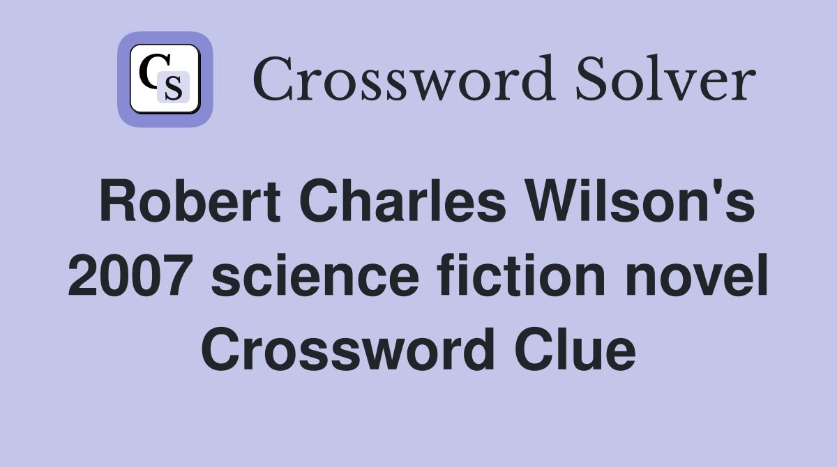 Robert Charles Wilson's 2007 science fiction novel Crossword Clue