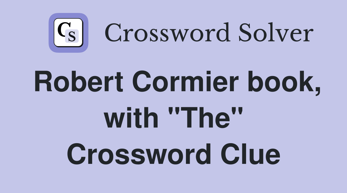 Robert Cormier book, with "The" Crossword Clue