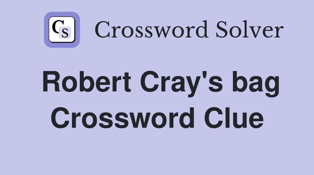 Robert Cray's bag Crossword Clue