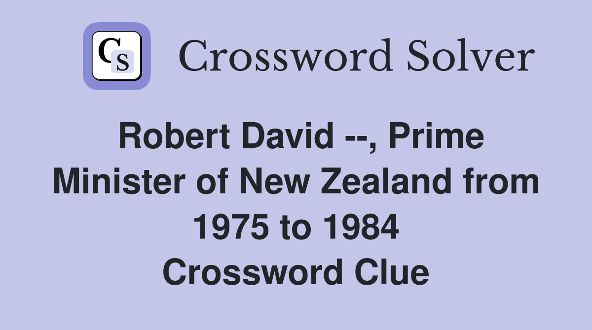 Robert David --, Prime Minister of New Zealand from 1975 to 1984 Crossword Clue