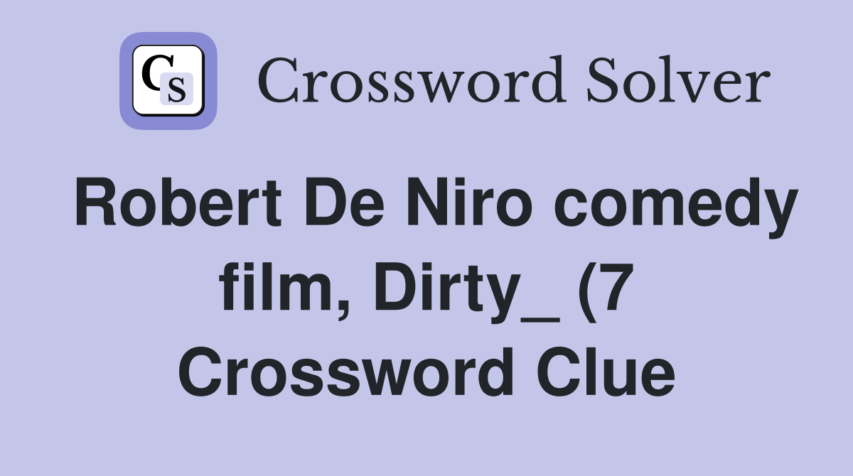 Robert De Niro comedy film Dirty (7) Crossword Clue Answers Robert De Niro comedy film Dirty (7) Crossword Clue Answers