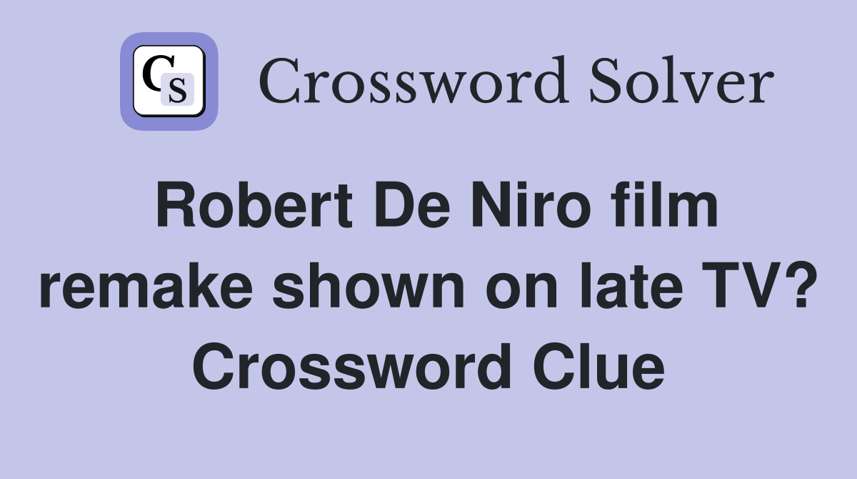 Robert De Niro film remake shown on late TV? Crossword Clue