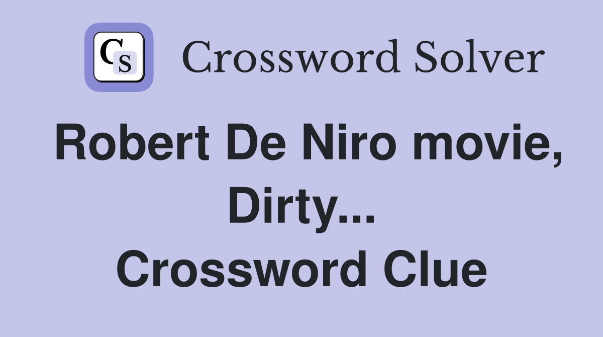 Robert De Niro movie, Dirty... Crossword Clue