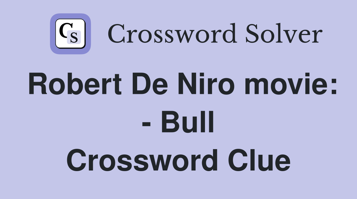 Robert De Niro movie: - Bull Crossword Clue