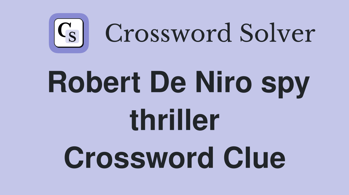 Robert De Niro spy thriller Crossword Clue