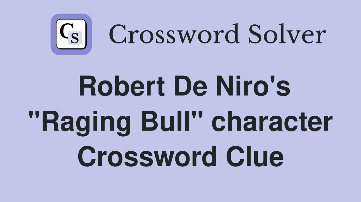 Robert De Niro's "Raging Bull" character Crossword Clue