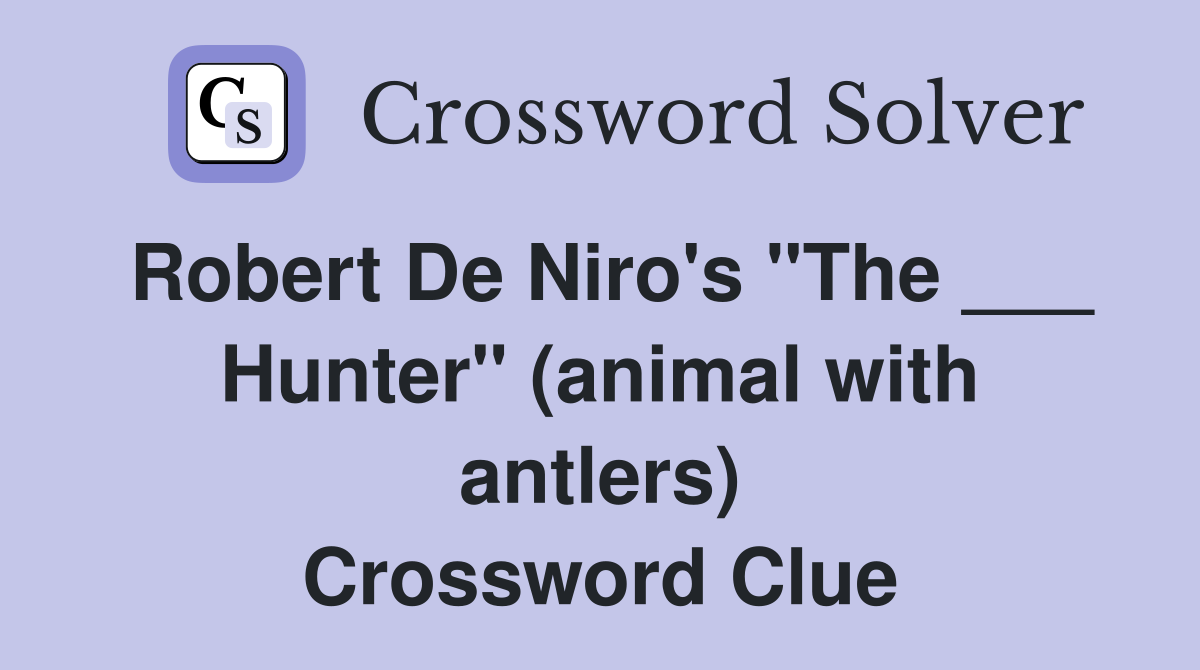 Robert De Niro's "The ___ Hunter" (animal with antlers) Crossword Clue