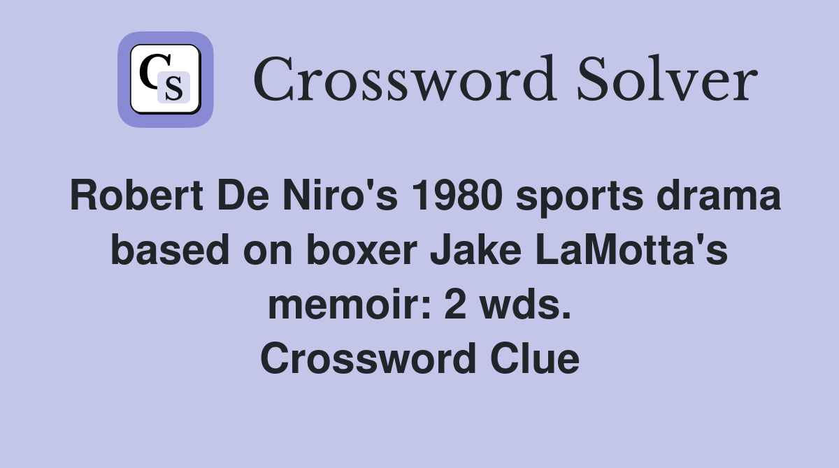 Robert De Niro's 1980 sports drama based on boxer Jake LaMotta's memoir: 2 wds. Crossword Clue