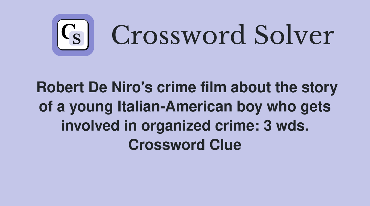 Robert De Niro's crime film about the story of a young Italian-American boy who gets involved in organized crime: 3 wds. Crossword Clue