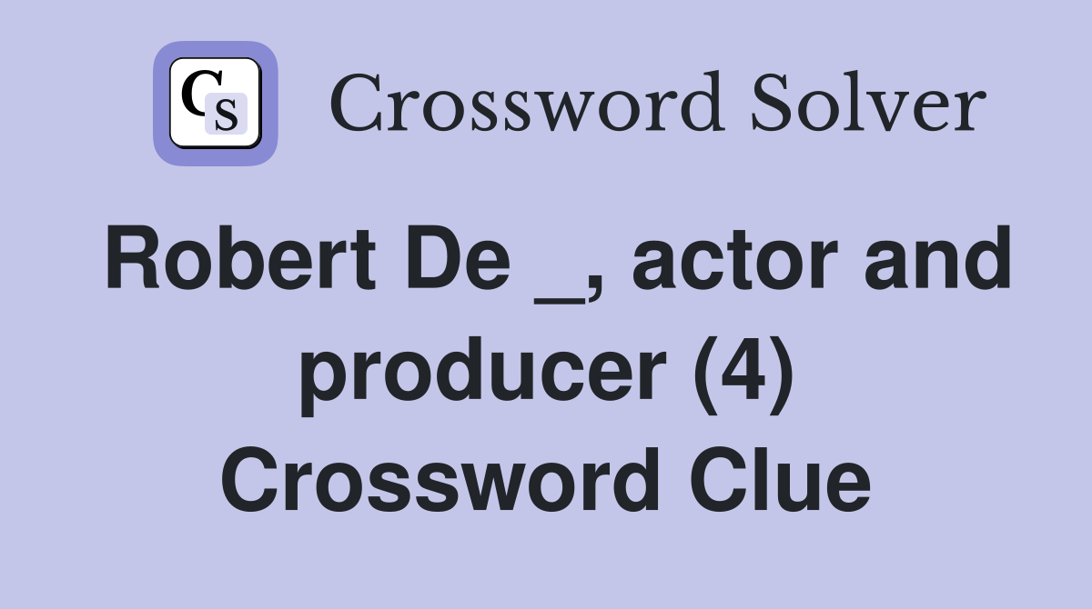 Robert De _, actor and producer (4) Crossword Clue