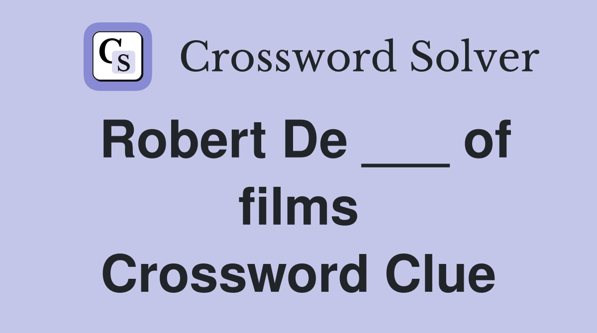 Robert De ___ of films Crossword Clue