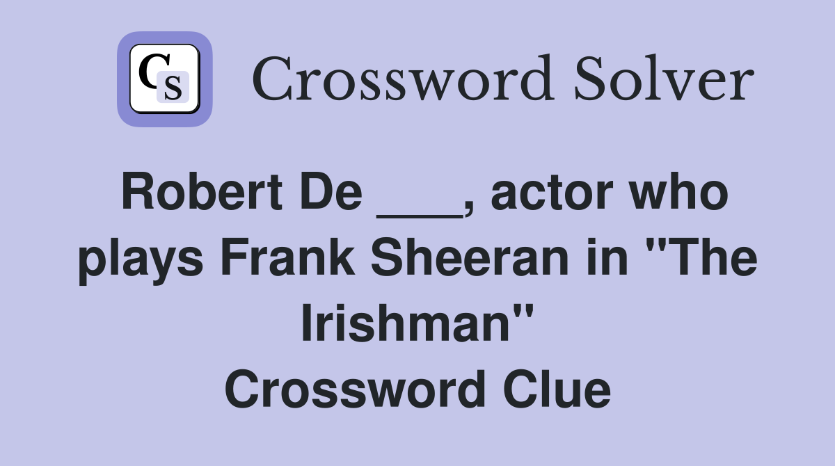 Robert De ___, actor who plays Frank Sheeran in "The Irishman" Crossword Clue