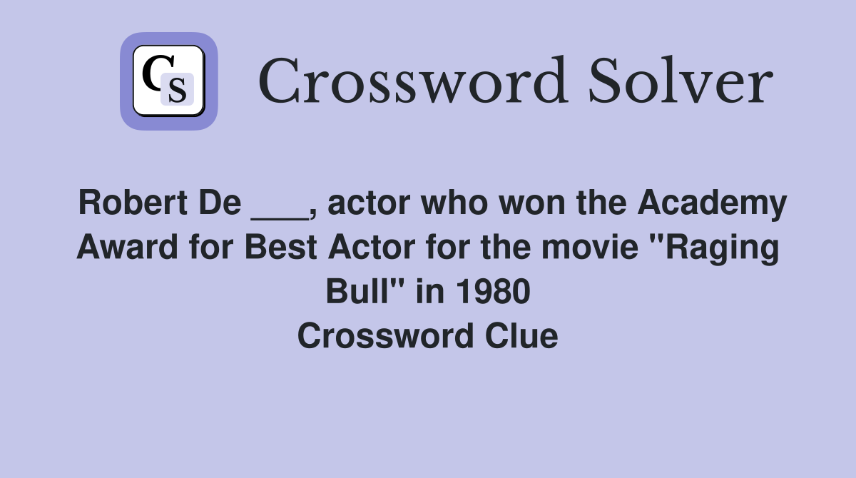 Robert De ___, actor who won the Academy Award for Best Actor for the movie "Raging Bull" in 1980 Crossword Clue