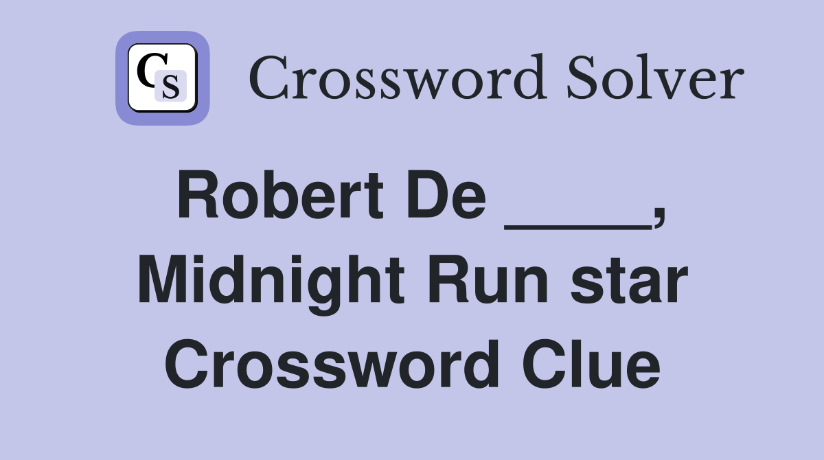 Robert De ____, Midnight Run star Crossword Clue