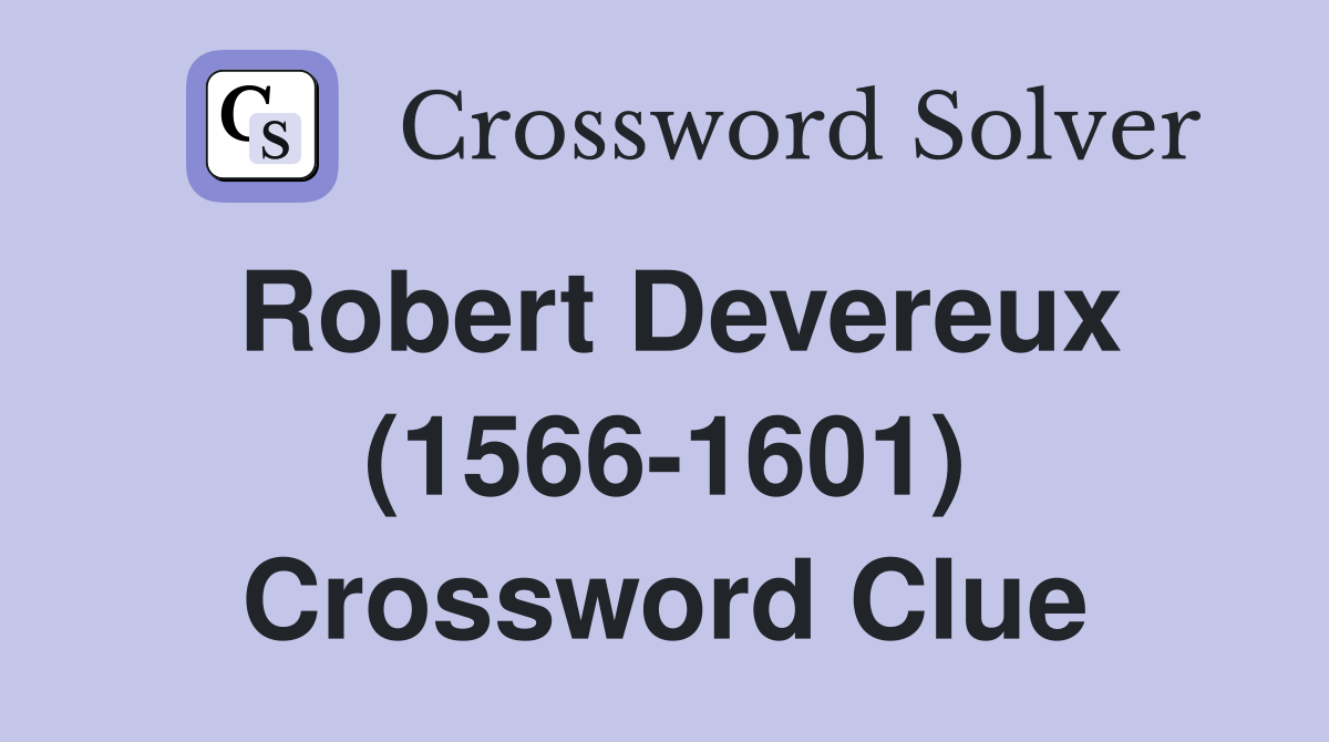 Robert Devereux (1566-1601) Crossword Clue