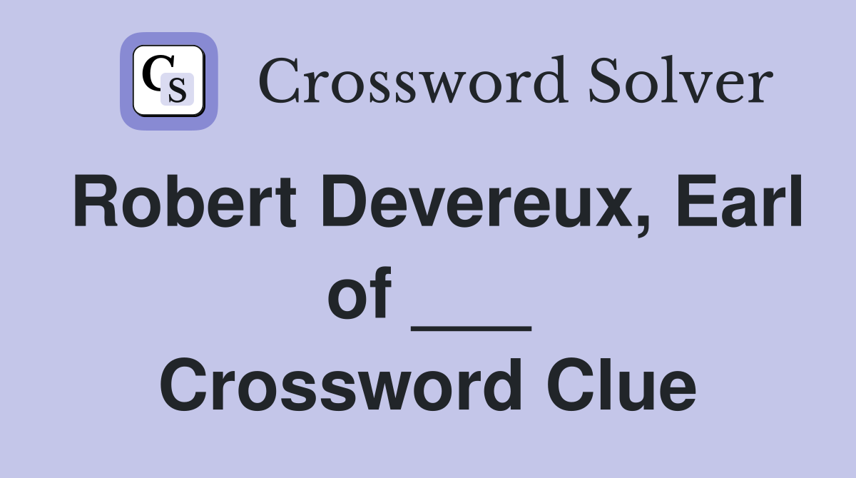 Robert Devereux, Earl of ___ Crossword Clue