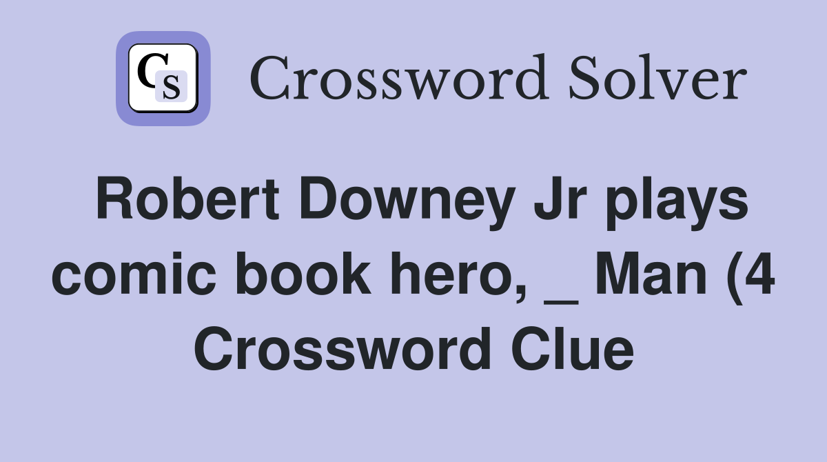 Robert Downey Jr plays comic book hero Man (4) Crossword Clue Robert Downey Jr plays comic book hero Man (4) Crossword Clue