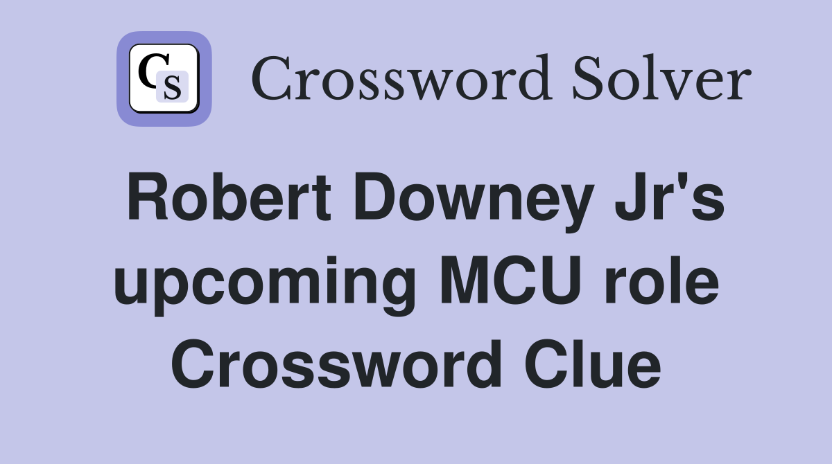 Robert Downey Jr's upcoming MCU role Crossword Clue